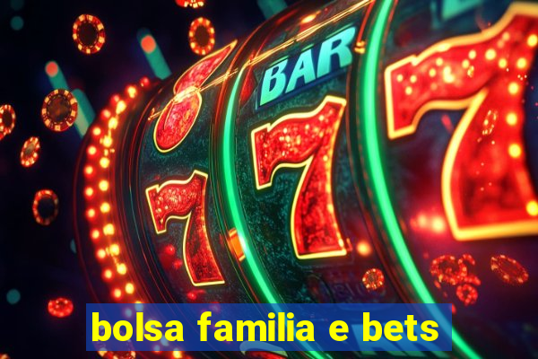 bolsa familia e bets